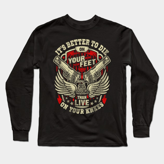 It's Better To Die On Your Feet Than Live On Your Knees Long Sleeve T-Shirt by Tee-hub